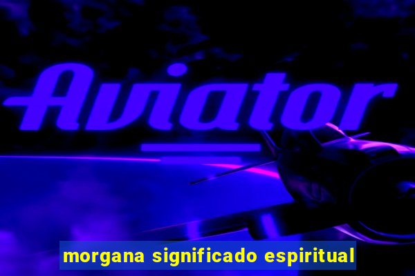 morgana significado espiritual